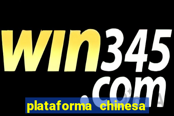 plataforma chinesa de jogo